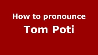 How to pronounce Tom Poti