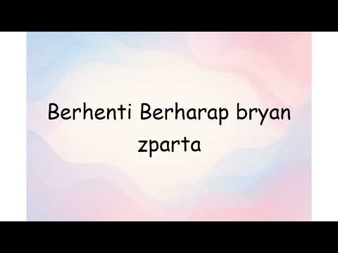 Berhenti Berharap bryan zparta | Lyrics Video