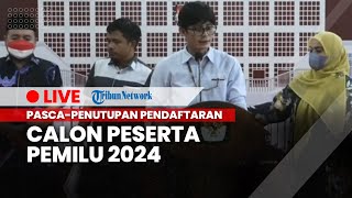 LIVE: Update Pasca Penutupan Pendaftaran Partai Politik Calon Peserta Pemilu 2024