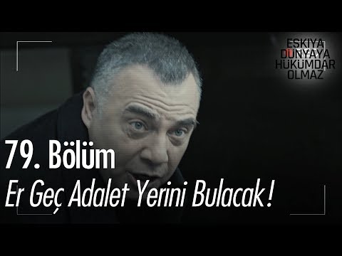 Er geç adalet yerini bulacak! - Eşkıya Dünyaya Hükümdar Olmaz 79. Bölüm