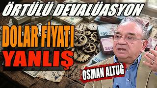Dolar Fiyatı Yanlış | Örtülü Devalüasyon | Prof. Dr. Osman Altuğ Anlattı