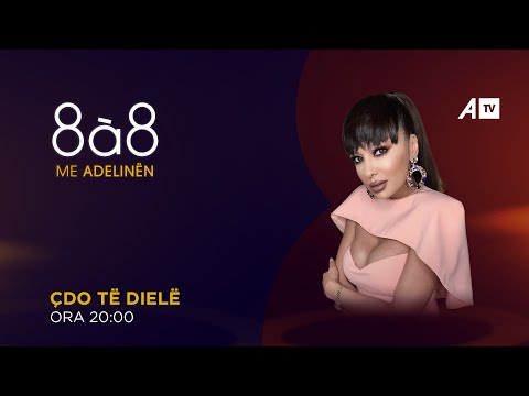 8à8 me Adelinën, i ftuar në studio Shpëtim Hajdaraj  - 06.03.2022  ATV