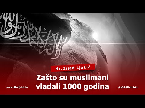 ZAŠTO SU MUSLIMANI VLADALI 1000 GODINA - dr. Zijad Ljakić