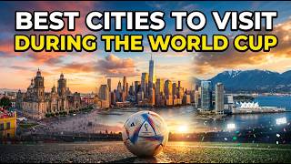 World Cup 2026: The Best Cities to Actually Visit (Travel Guide)