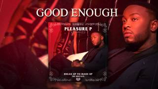 Pleasure P - Good Enough (Audio)