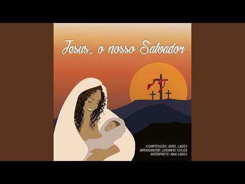 Jesus, O Nosso Salvador - Ana Lages