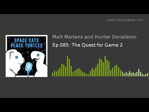 Ep 085: The Quest for Game 2
