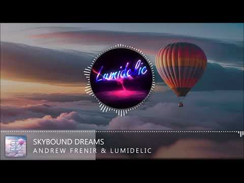 Andrew Frenir & Lumidelic - Skybound Dreams