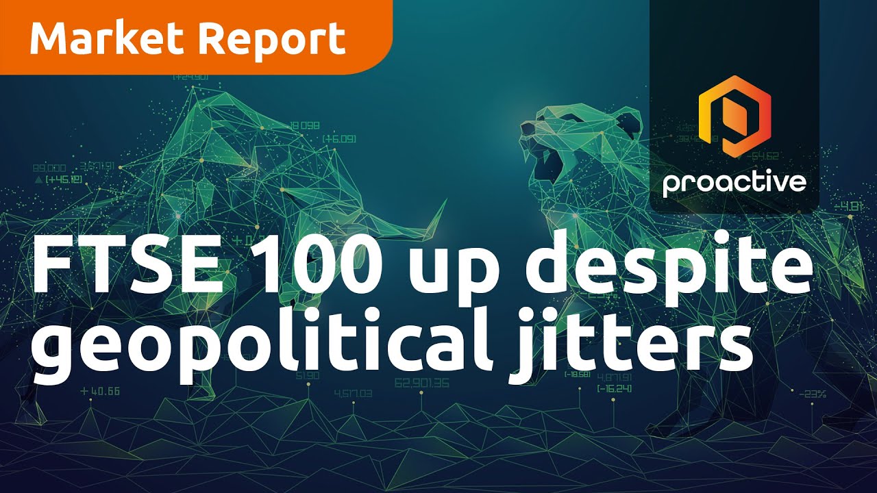 FTSE 100 up despite geopolitical jitters - Market Report