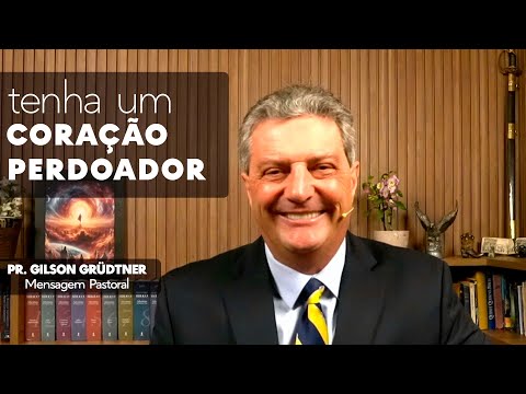 HAVE A FORGIVING HEART | PASTORAL MESSAGE | PR. GILSON GRUDTNER