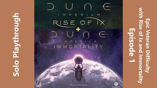 Dune Imperium with Rise of Ix & Immortality Expansions - Solo at Epic Veteran Difficulty - Episode 1