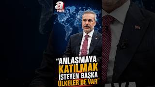 Hakan Fidan: Anlaşmaya katılmak isteyen başka ülkeler de var