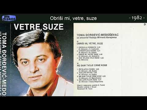Toma Djordjevic Medosevac - Obrisi mi, vetre, suze - (Audio 1982)