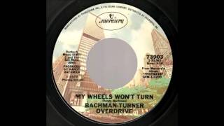 Bachman-Turner Overdrive -  My Wheels Won&#39;t Turn (single version) ( 1977)
