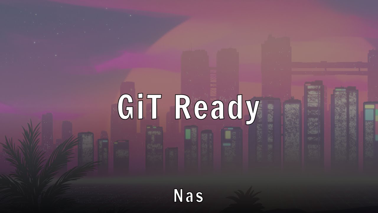 Nas - GiT Ready (Lyrics)