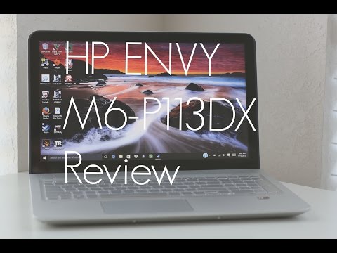 HP ENVY M6 P113DX 15.6" Laptop Review