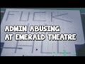 ADMIN ABUSING AT EMERALD THEATRE CHAOS ROBLOX ADMIN ABUSING