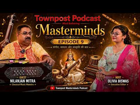 TownPost Podcast Masterminds Ep.9 | Nilanjan Mitra on Indian Classical Music with Olivia Biswas.