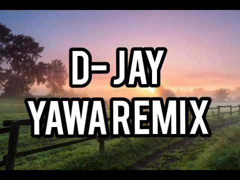 D Jay - Yawa Remix