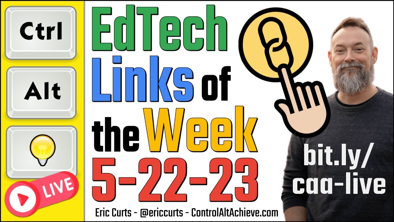 Control Alt Achieve LIVE - EdTech Links for 5-22-23