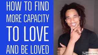 How To Find More Capacity to Love and Be Loved Tod
