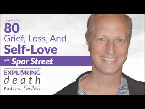 The Exploring Death Podcast: Grief, Loss, And Self-Love With Spar Street – Episode 80