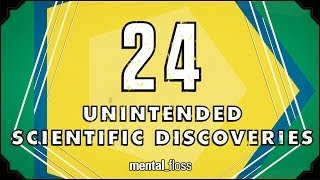24 Unintended Scientific Discoveries - mental_floss on YouTube (Ep. 35)