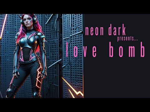 Neon Dark - Love Bomb - Official Lyric Video