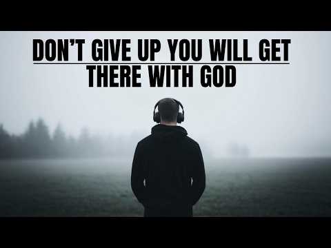 DON'T GIVE UP WITH GOD YOU WILL GET THERE - KEEP MOVING FORWARD | POWERFUL CHRISTIAN MOTIVATION