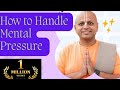 How To Handle Mental Pressure Gaur Gopal Das Motivational Success Motivation Life Gaurgopaldas