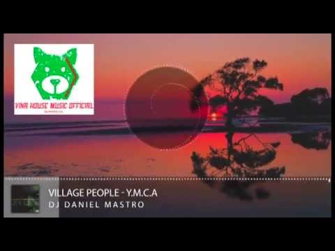 Y.M.C.A - Village People - Daniel Mastro Remix  (Nice melody, Bass Căng)
