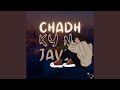 Chadh Ky Na Javi