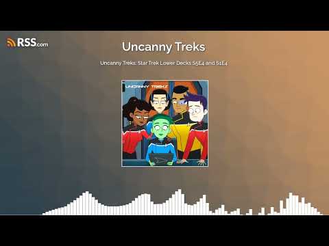 Uncanny Treks: Star Trek Lower Decks S5E4 and S1E4