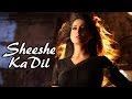 Sheeshe Ka Dil Lyrics - Gang of Ghosts