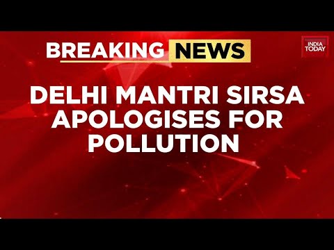 Delhi Environment Minister Manjinder Singh Sirsa Apologises For Pollution Crisis, Blames AAP Legacy