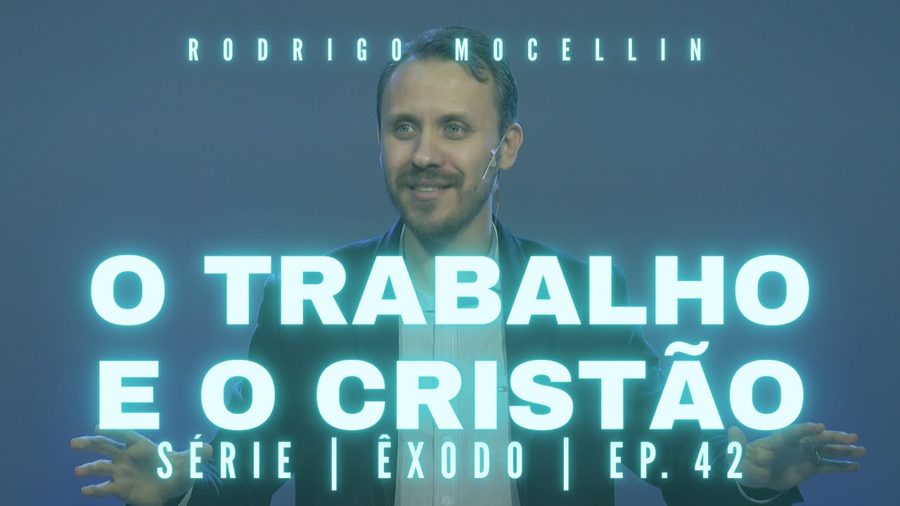 SÉRIE | ÊXODO | EP.42 | O TRABALHO E O CRISTÃO | Pastor Rodrigo Mocellin