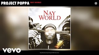 Project Poppa - Nay World (Audio)