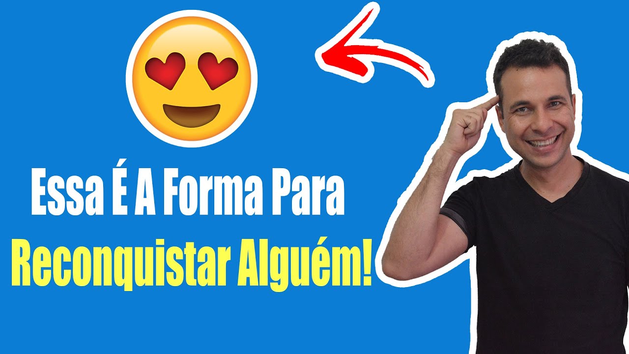 Use Isso Para Reconquistar Alguém!