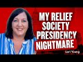 My Relief Society Presidency Nightmare - Lori Young | Ep. 1892