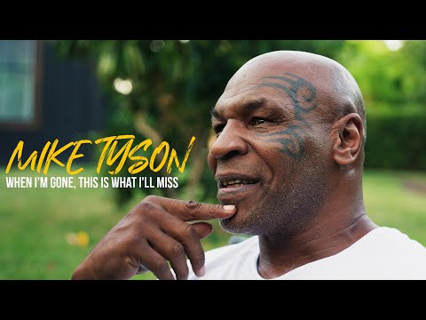 When I'm Gone, This is What I'll Miss - Mike Tyson