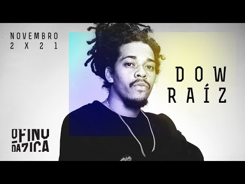 O Fino da Zica | Dow Raiz