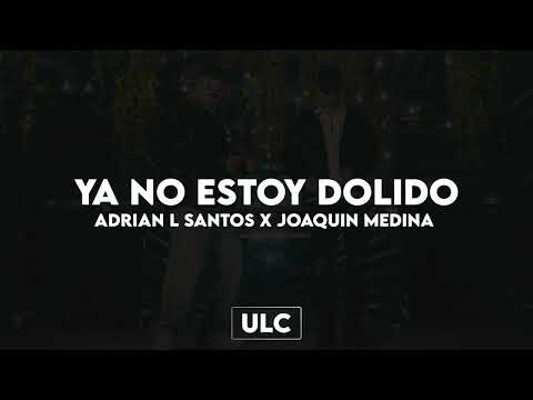 ADRIAN L SANTOS X JOAQUIN MEDINA - YA NO ESTOY DOLIDO [ Lyric Video ]