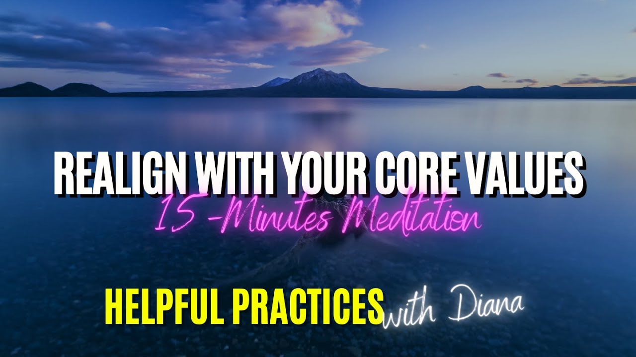 Realign With Your Core Values: A 15-Minute Guided Meditation