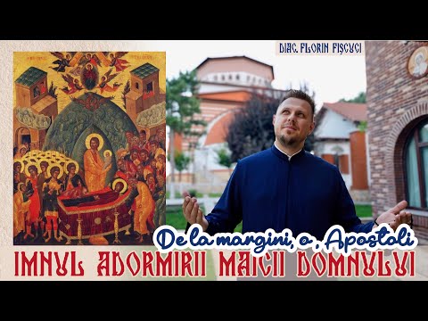 IMNUL ADORMIRII MAICII DOMNULUI | De la margini, o, Apostoli - Diac. Florin Fișcuci