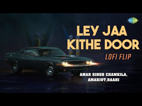Ley Jaa Kithe Door - LoFi Flip | Saregama Open Stage | Raahi | Punjabi Lofi Flip