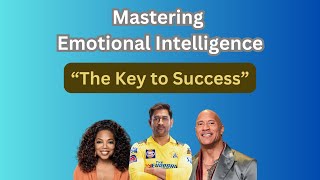 Mastering Emotional Intelligence: Key to Personal and Professional Success