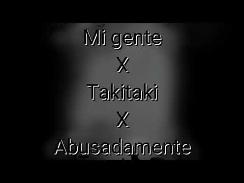 Mi gente X Takitaki X Abusadamente