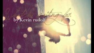 whatchu waiting for - kevin rudolf!