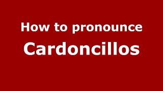How to pronounce Cardoncillos