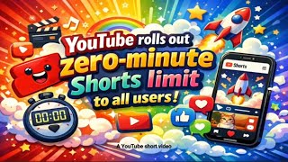 YouTube rolls out zero minute Shorts limit to all users
